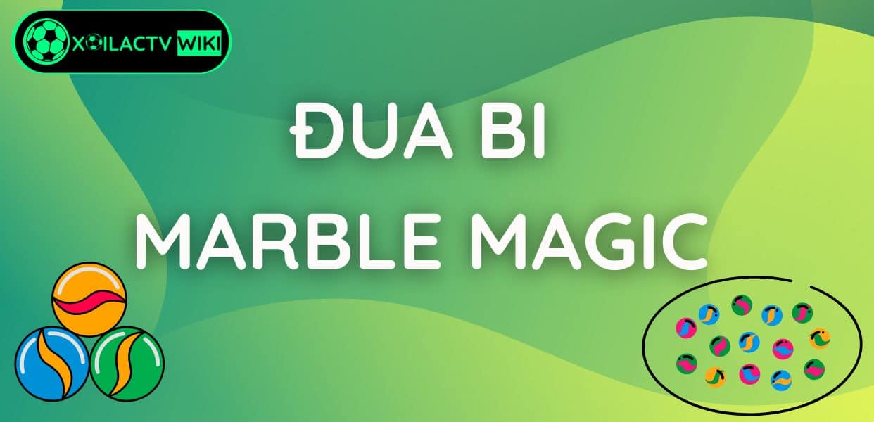 Trực Tiếp Đua Bi 1 Trực tiếp Đua bi Marble Magic Xôi Lạc TV