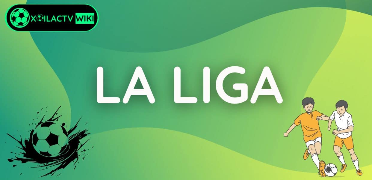 Khám phá điểm cực kỳ thú vị giải bóng đá La Liga 1 Khám phá điểm cực kỳ thú vị giải bóng đá La Liga