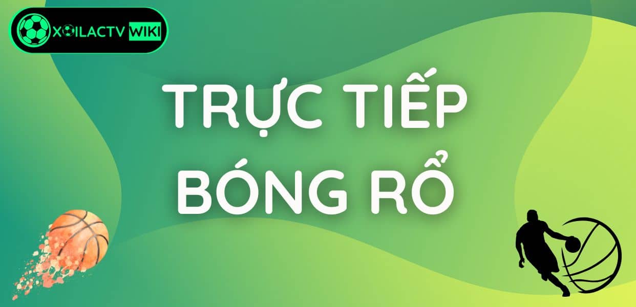 Trực Tiếp Bóng Rổ 1 Trực tiếp bóng rổ Xôi Lạc TV